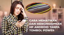 Cara Mematikan dan Menghidupkan HP Android Tanpa Tombol Power