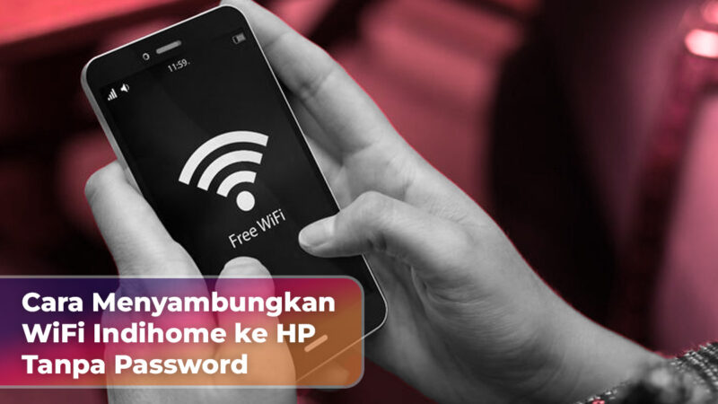 Cara Menyambungkan WiFi Indihome ke HP Tanpa Password 