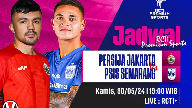  2 Link Live Streaming Persija Jakarta vs PSIS Semarang 30 Mei 2024, Siaran Langsung TV RCTI Jam Berapa?