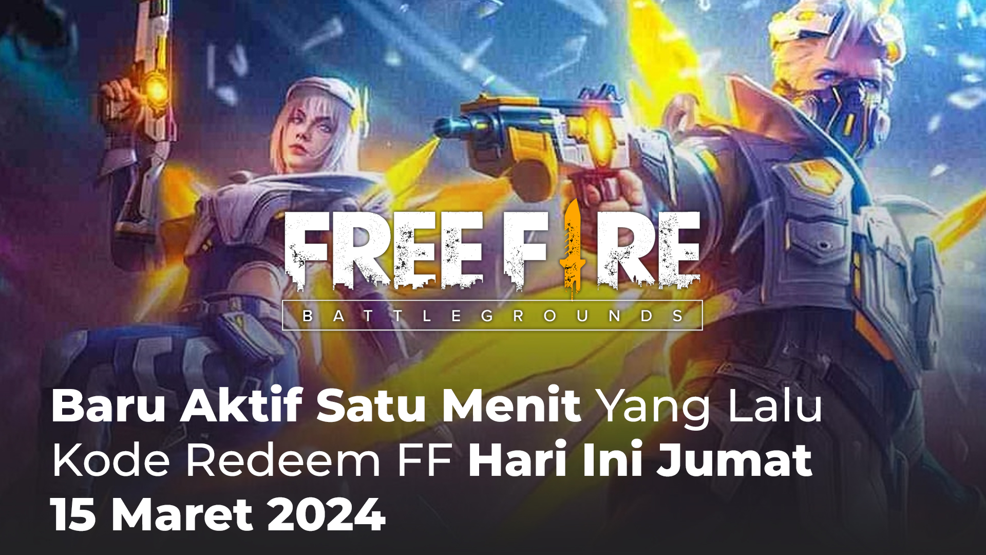 Kode Redeem FF Hari Ini Jumat 15 Maret 2024 Aktif Satu Menit yang Lalu