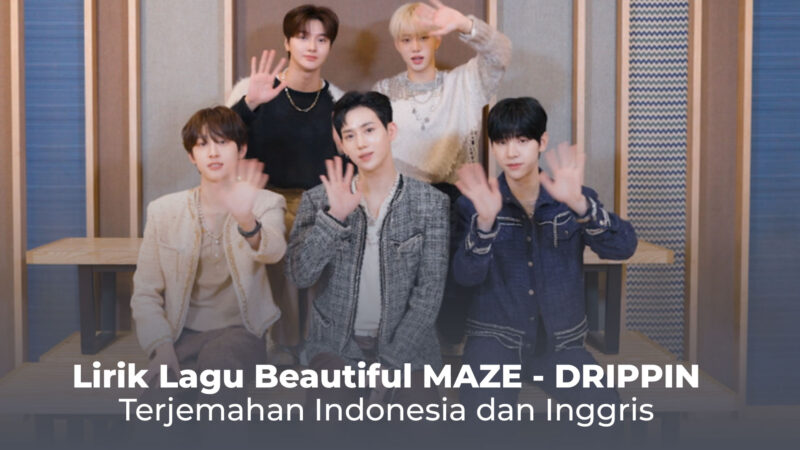 Lirik Lagu Beautiful MAZE - DRIPPIN, Lengkap dengan Terjemahan Indonesia dan Inggris