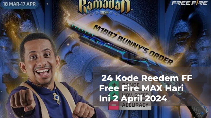  Update Terbaru 24 Kode Reedem FF Free Fire MAX Hari Ini 2 April 2024, Cek SG2 Spesial Ramadan Aktif 1 Menit Lalu